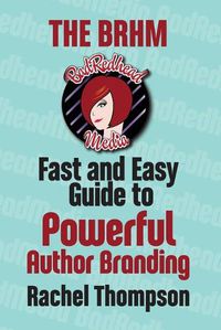 Cover image for The Bad RedHead Media Fast and Easy Guide to Powerful Author Branding