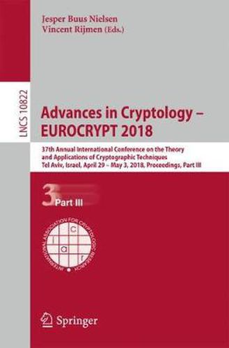 Cover image for Advances in Cryptology - EUROCRYPT 2018: 37th Annual International Conference on the Theory and Applications of Cryptographic Techniques, Tel Aviv, Israel, April 29 - May 3, 2018 Proceedings, Part III