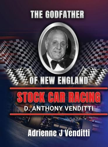 Cover image for The Godfather of New England Stock Car Racing D. Anthony Venditti