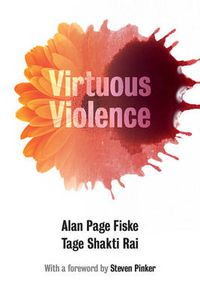 Cover image for Virtuous Violence: Hurting and Killing to Create, Sustain, End, and Honor Social Relationships