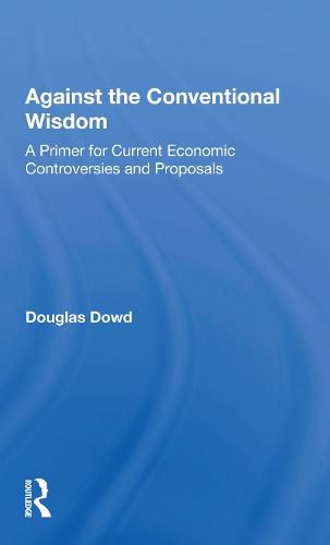 Cover image for Against the Conventional Wisdom: A Primer for Current Economic Controversies and Proposals