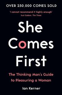 Cover image for She Comes First: The Thinking Man's Guide to Pleasuring a Woman