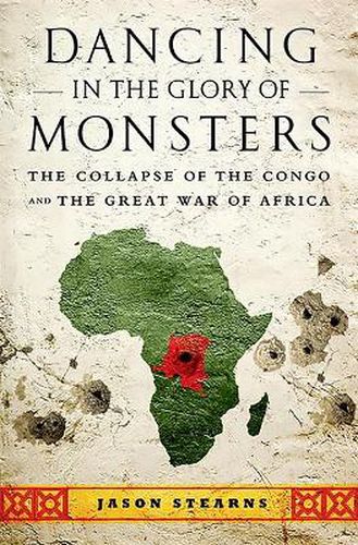 Cover image for Dancing in the Glory of Monsters: The Collapse of the Congo and the Great War of Africa