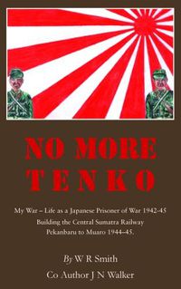 Cover image for No More Tenko: My War - Life as a Japanese POW 1942 - 45
