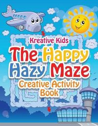 Cover image for The Happy Hazy Maze Creative Activity Book