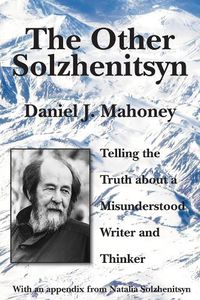 Cover image for The Other Solzhenitsyn - Telling the Truth about a Misunderstood Writer and Thinker