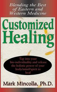 Cover image for Customized Healing: Blending the Best of Eastern and Western Medicine