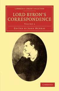 Cover image for Lord Byron's Correspondence: Volume 2: Chiefly with Lady Melbourne, Mr. Hobhouse, the Hon. Douglas Kinnaird, and P.B. Shelley