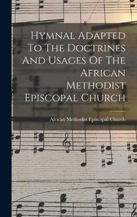 Cover image for Hymnal Adapted To The Doctrines And Usages Of The African Methodist Episcopal Church