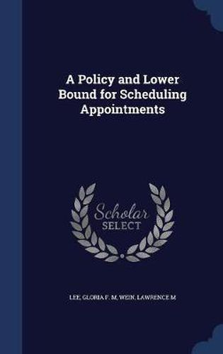 A Policy and Lower Bound for Scheduling Appointments