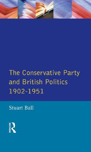 Cover image for The Conservative Party and British Politics 1902-1951