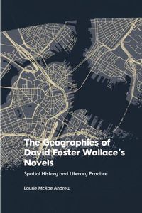 Cover image for The Geographies of David Foster Wallace's Novels