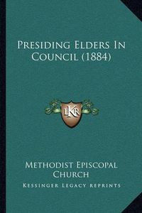 Cover image for Presiding Elders in Council (1884)