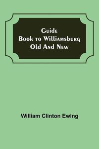 Cover image for Guide Book to Williamsburg Old and New