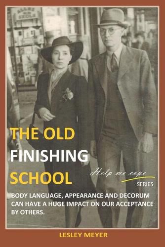 The old Finishing School: Body language, appearance and decorum can have a huge impact on our acceptance by others