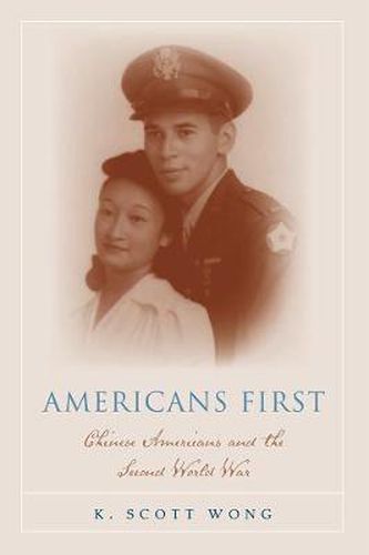 Cover image for Americans First: Chinese Americans and the Second World War