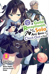 Cover image for I May Be a Guild Receptionist, but I'll Solo Any Boss to Clock Out on Time, Vol. 2 (manga)