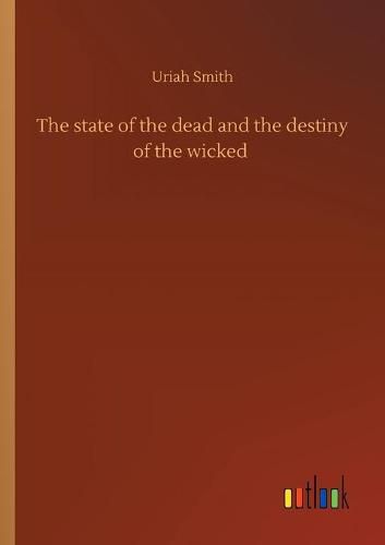 Cover image for The state of the dead and the destiny of the wicked