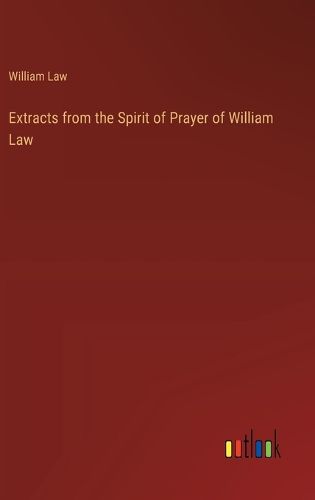 Cover image for Extracts from the Spirit of Prayer of William Law