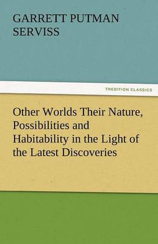 Cover image for Other Worlds Their Nature, Possibilities and Habitability in the Light of the Latest Discoveries
