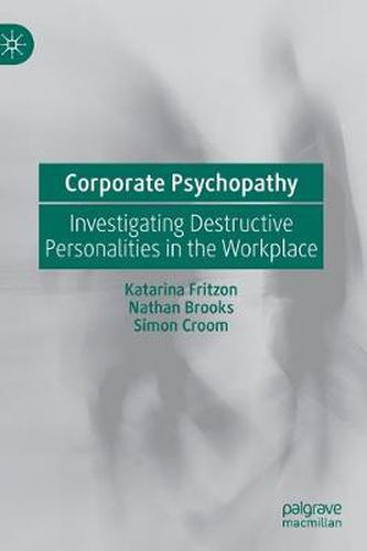 Cover image for Corporate Psychopathy: Investigating Destructive Personalities in the Workplace