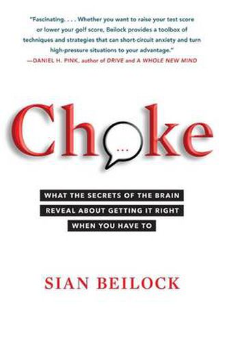 Choke: Use the Secrets of Your Brain to Succeed when it Matters Most