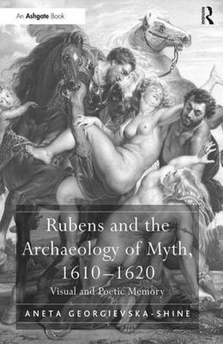 Cover image for Rubens and the Archaeology of Myth, 1610-1620: Visual and Poetic Memory