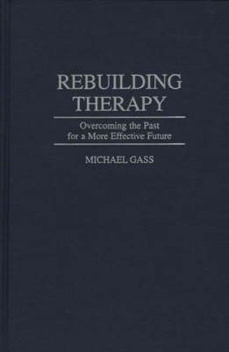 Cover image for Rebuilding Therapy: Overcoming the Past for a More Effective Future