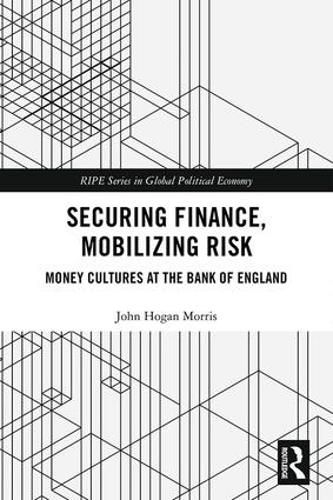 Securing Finance, Mobilizing Risk: Money Cultures at the Bank of England