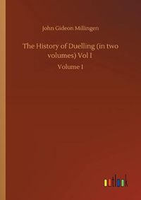 Cover image for The History of Duelling (in two volumes) Vol I: Volume 1