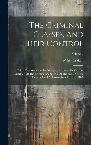 Cover image for The Criminal Classes, And Their Control