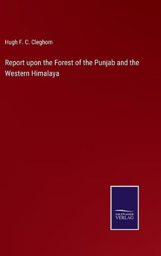 Cover image for Report upon the Forest of the Punjab and the Western Himalaya