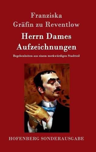 Cover image for Herrn Dames Aufzeichnungen: Begebenheiten aus einem merkwurdigen Stadtteil