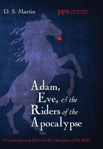 Adam, Eve, and the Riders of the Apocalypse: 39 Contemporary Poets on the Characters of the Bible