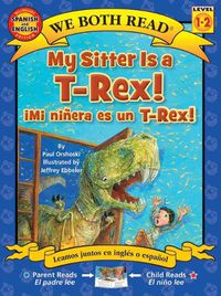 Cover image for My Sitter Is a T-Rex! / Mi Ninera Es Un T-Rex!