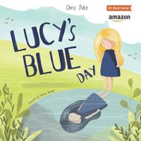 Cover image for Lucy's Blue Day: Children's Mental Health Book