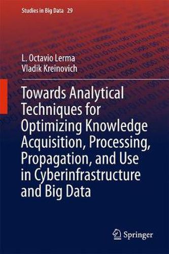 Cover image for Towards Analytical Techniques for Optimizing Knowledge Acquisition, Processing, Propagation, and Use in Cyberinfrastructure and Big Data