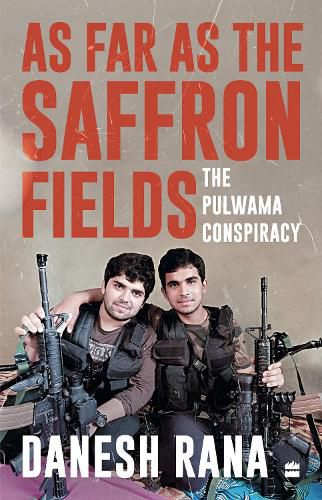 Cover image for As Far As The Saffron Fields: The Pulwama Conspiracy