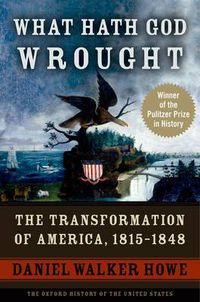 Cover image for What Hath God Wrought: The Transformation of America, 1815-1848