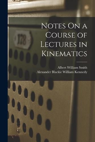 Notes On a Course of Lectures in Kinematics