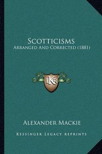 Cover image for Scotticisms: Arranged and Corrected (1881)