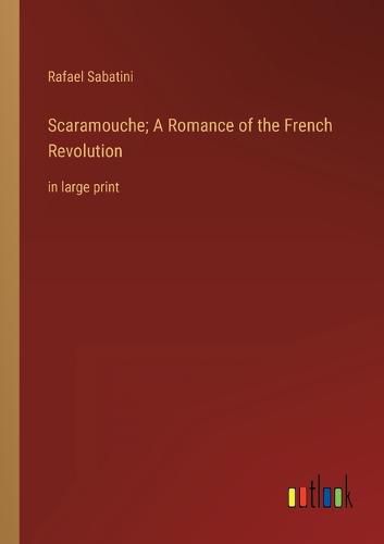 Cover image for Scaramouche; A Romance of the French Revolution