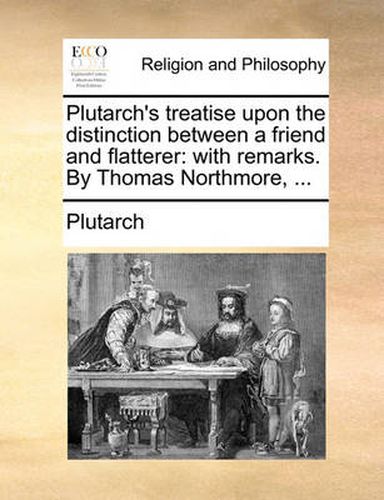 Cover image for Plutarch's Treatise Upon the Distinction Between a Friend and Flatterer