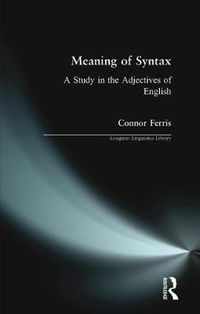 Cover image for The Meaning of Syntax: A Study in the Adjectives of English