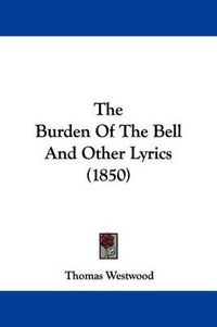 Cover image for The Burden Of The Bell And Other Lyrics (1850)