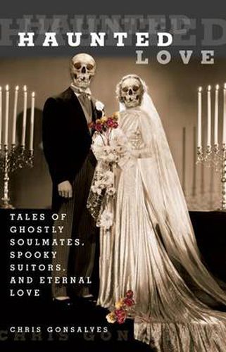 Cover image for Haunted Love: Tales Of Ghostly Soulmates, Spooky Suitors, And Eternal Love