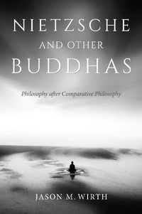 Cover image for Nietzsche and Other Buddhas: Philosophy after Comparative Philosophy