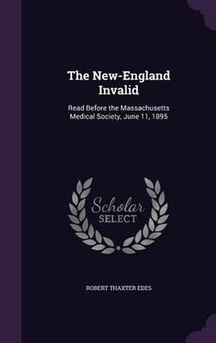 Cover image for The New-England Invalid: Read Before the Massachusetts Medical Society, June 11, 1895