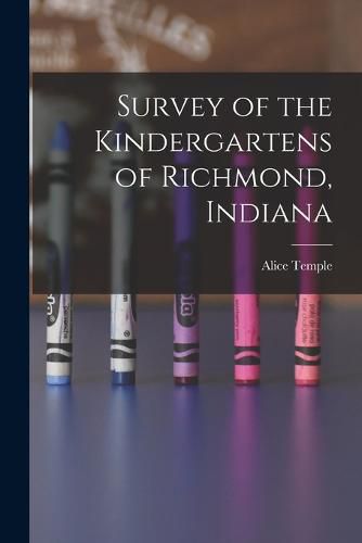 Cover image for Survey of the Kindergartens of Richmond, Indiana