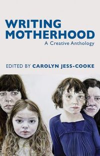 Cover image for Writing Motherhood: A Creative Anthology